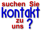 suchen Sie Kontakt zu uns ?